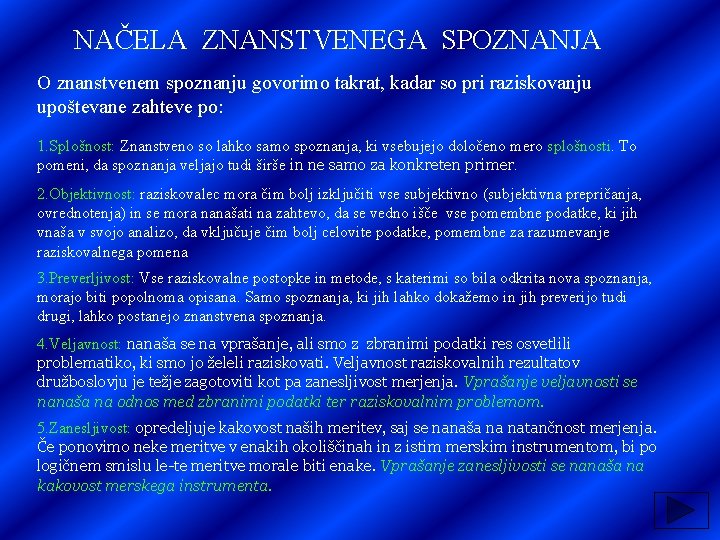 NAČELA ZNANSTVENEGA SPOZNANJA O znanstvenem spoznanju govorimo takrat, kadar so pri raziskovanju upoštevane zahteve