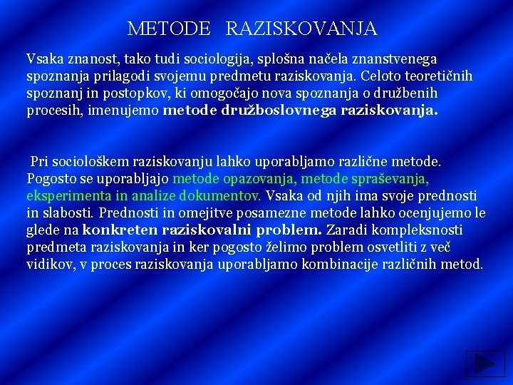 METODE RAZISKOVANJA Vsaka znanost, tako tudi sociologija, splošna načela znanstvenega spoznanja prilagodi svojemu predmetu