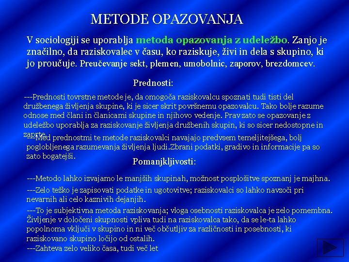 METODE OPAZOVANJA V sociologiji se uporablja metoda opazovanja z udeležbo. Zanjo je značilno, da