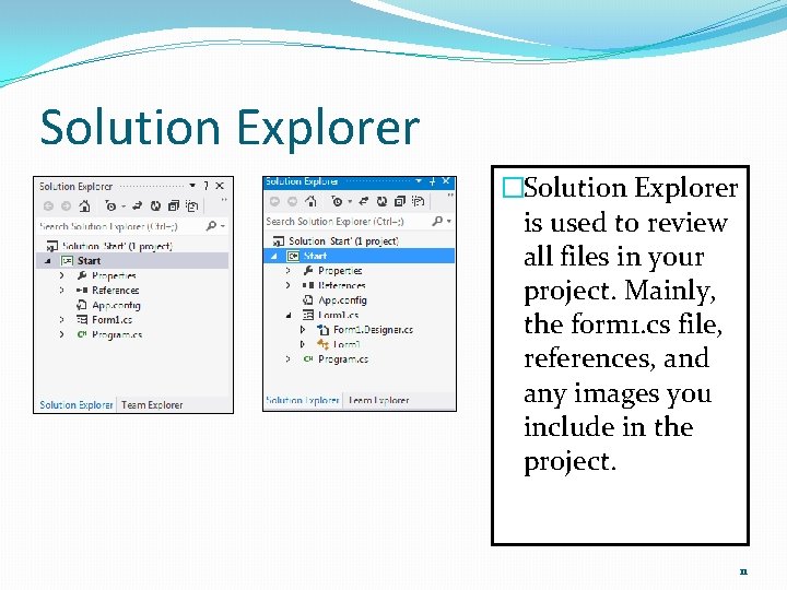 Solution Explorer �Solution Explorer is used to review all files in your project. Mainly,