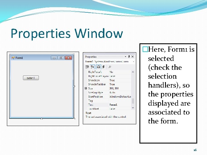 Properties Window �Here, Form 1 is selected (check the selection handlers), so the properties