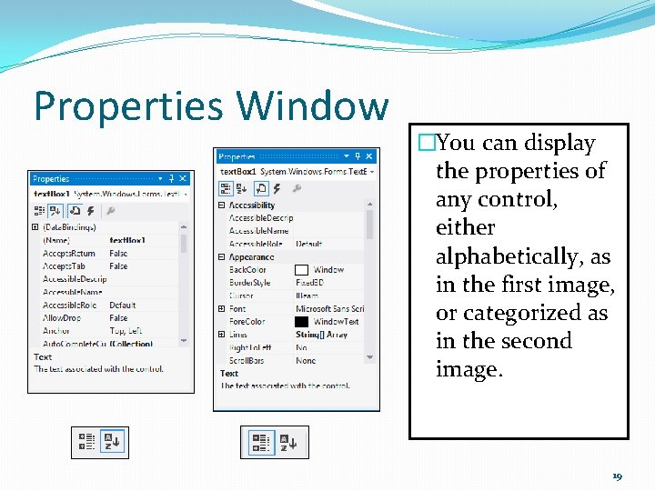 Properties Window �You can display the properties of any control, either alphabetically, as in