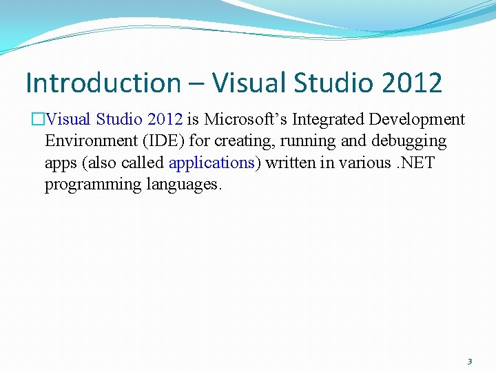 Introduction – Visual Studio 2012 �Visual Studio 2012 is Microsoft’s Integrated Development Environment (IDE)