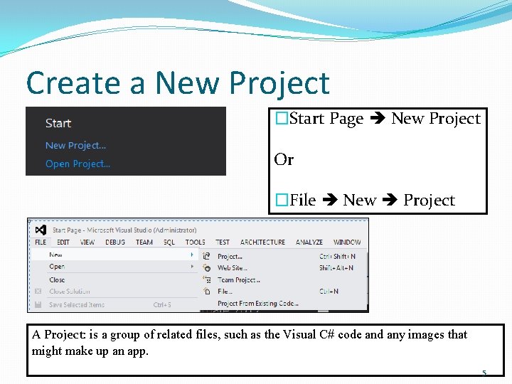Create a New Project �Start Page New Project Or �File New Project A Project: