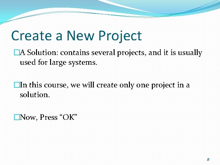Create a New Project �A Solution: contains several projects, and it is usually used