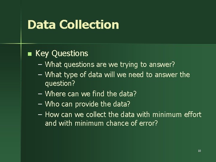 Data Collection n Key Questions – What questions are we trying to answer? –