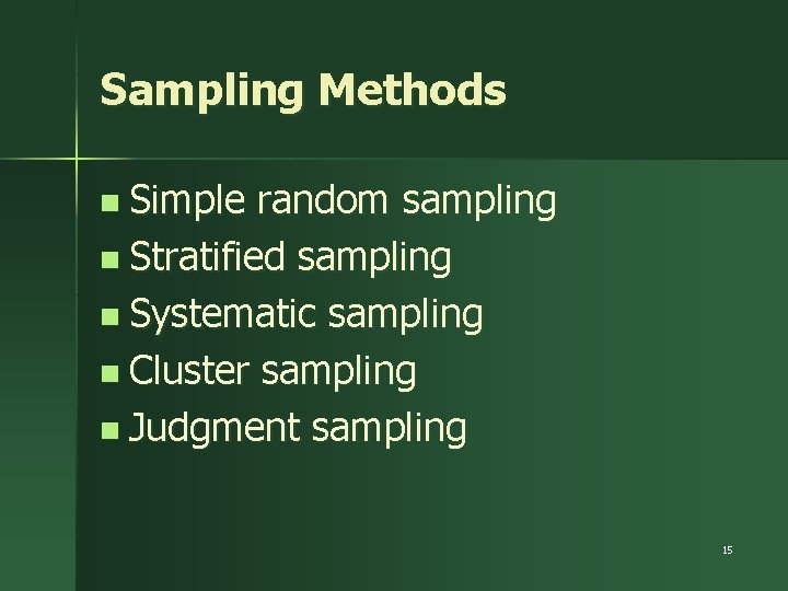 Sampling Methods n Simple random sampling n Stratified sampling n Systematic sampling n Cluster