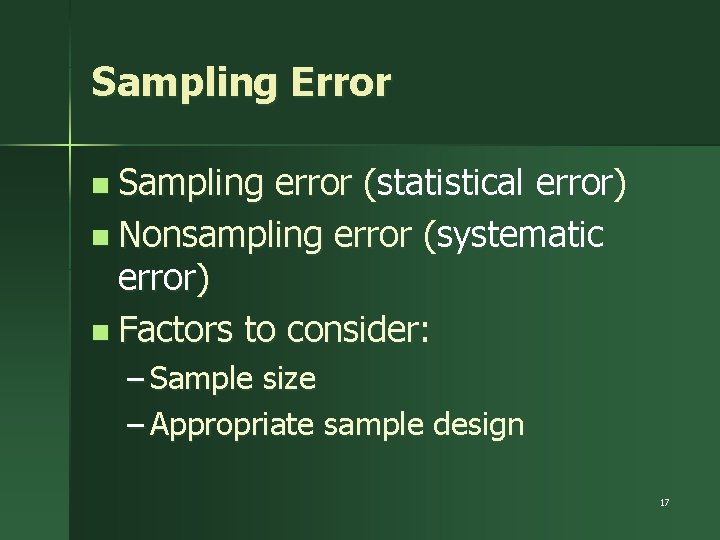 Sampling Error n Sampling error (statistical error) n Nonsampling error (systematic error) n Factors