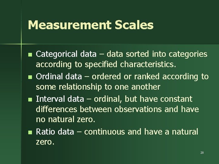 Measurement Scales n n Categorical data – data sorted into categories according to specified