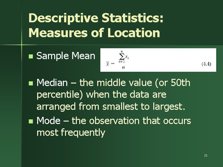 Descriptive Statistics: Measures of Location n Sample Mean Median – the middle value (or