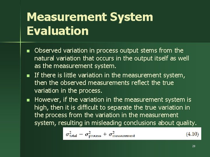 Measurement System Evaluation n Observed variation in process output stems from the natural variation