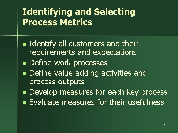 Identifying and Selecting Process Metrics Identify all customers and their requirements and expectations n
