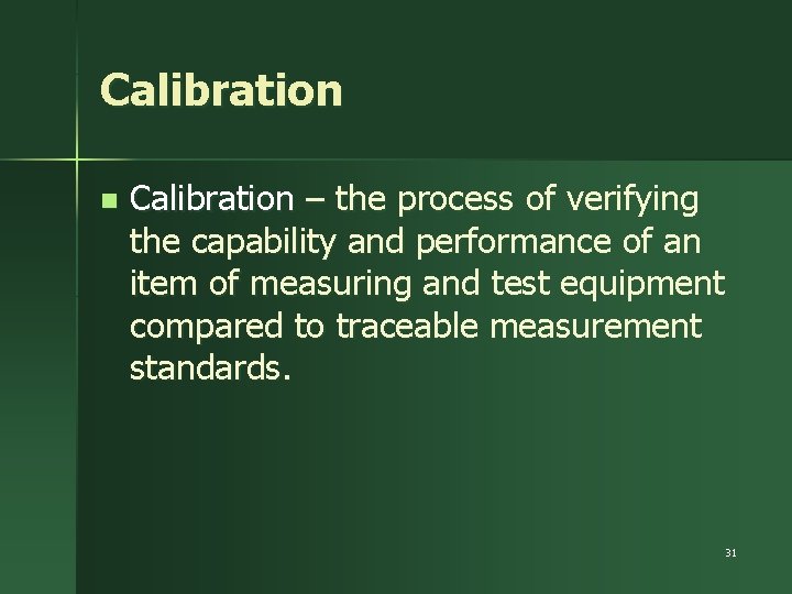 Calibration n Calibration – the process of verifying the capability and performance of an