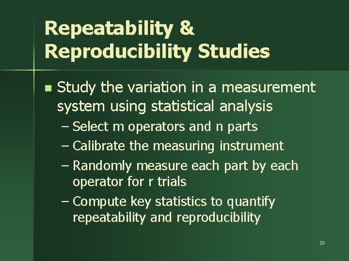 Repeatability & Reproducibility Studies n Study the variation in a measurement system using statistical