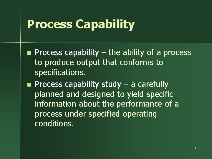 Process Capability n n Process capability – the ability of a process to produce