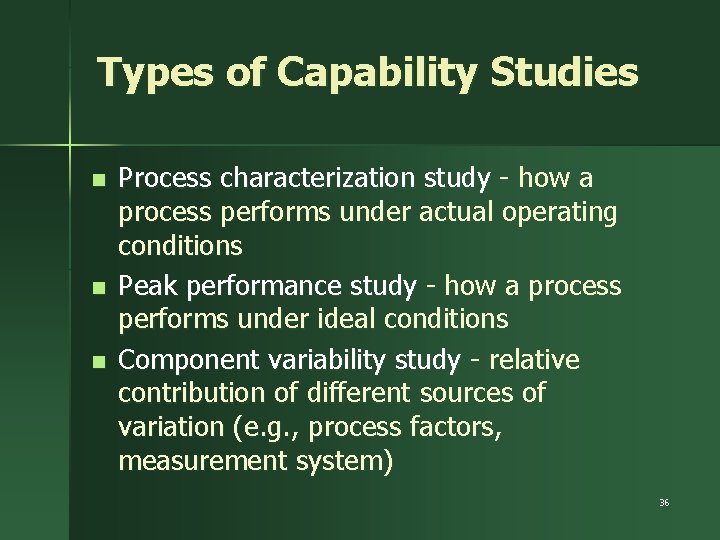 Types of Capability Studies n n n Process characterization study - how a process