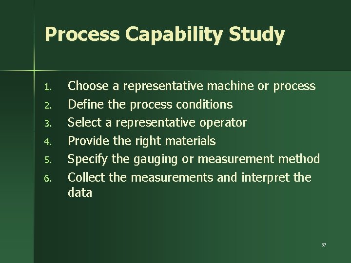 Process Capability Study 1. 2. 3. 4. 5. 6. Choose a representative machine or