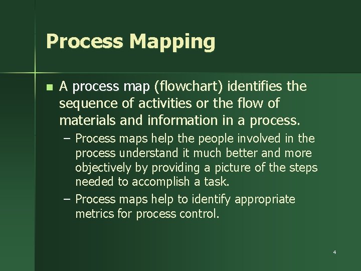 Process Mapping n A process map (flowchart) identifies the sequence of activities or the