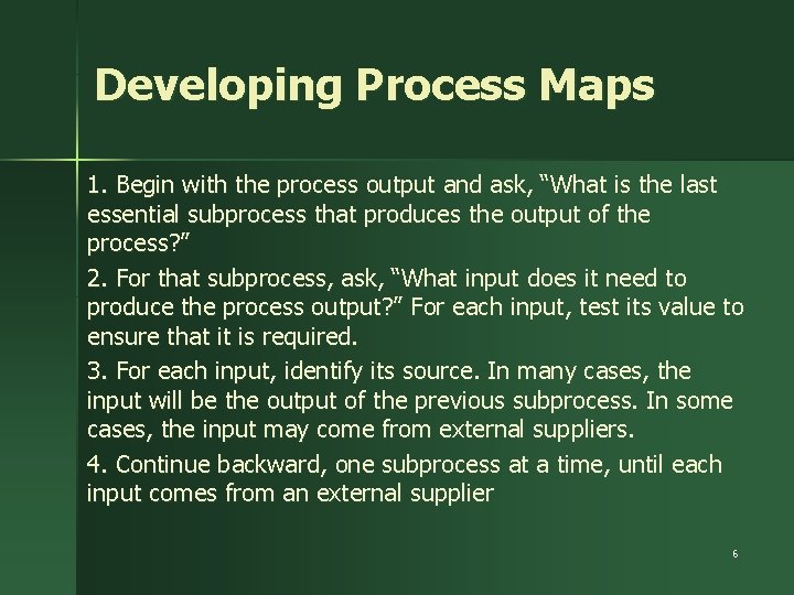 Developing Process Maps 1. Begin with the process output and ask, “What is the