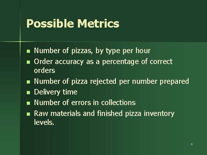 Possible Metrics n n n Number of pizzas, by type per hour Order accuracy