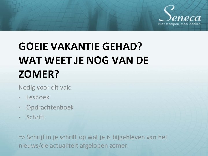 GOEIE VAKANTIE GEHAD? WAT WEET JE NOG VAN DE ZOMER? Nodig voor dit vak: