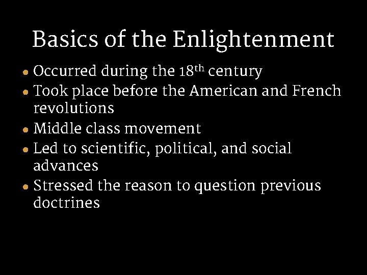 Basics of the Enlightenment ● Occurred during the 18 th century ● Took place Basics of the Enlightenment ● Occurred during the 18 th century ● Took place