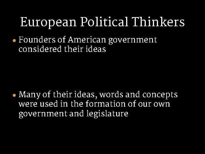 European Political Thinkers ● Founders of American government considered their ideas ● Many of European Political Thinkers ● Founders of American government considered their ideas ● Many of