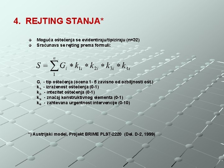 4. REJTING STANJA* Moguća oštećenja se evidentiraju/tipiziraju (n=32) Sračunava se rejting prema formuli: Gi