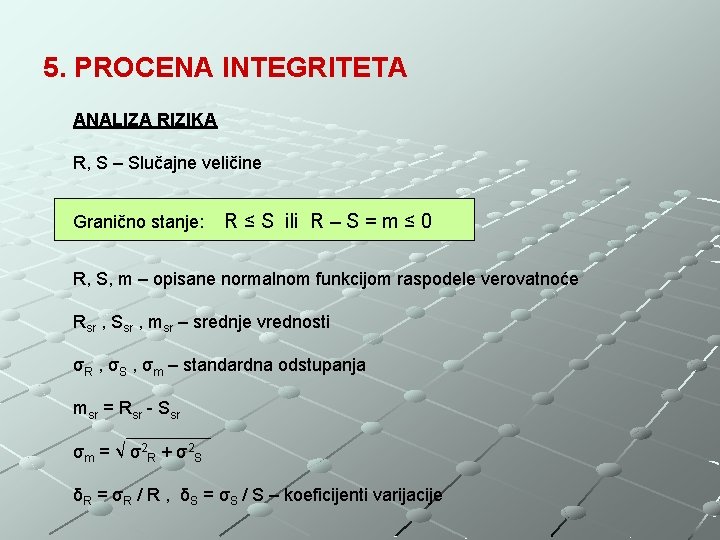 5. PROCENA INTEGRITETA ANALIZA RIZIKA R, S – Slučajne veličine Granično stanje: R ≤