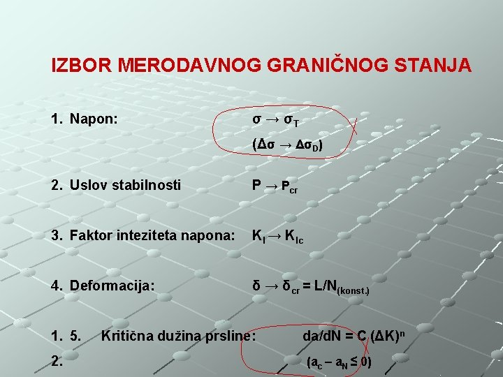 IZBOR MERODAVNOG GRANIČNOG STANJA 1. Napon: σ → σT (Δσ → ΔσD) 2. Uslov