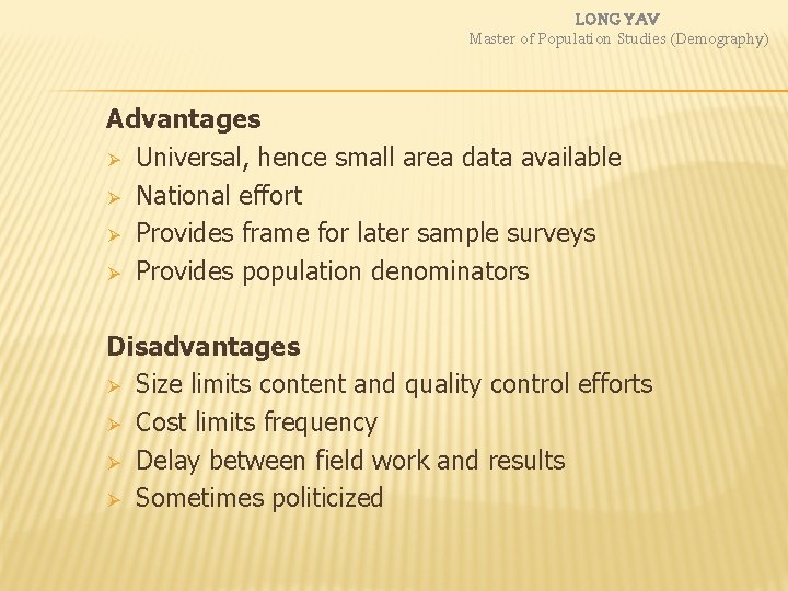 LONG YAV Master of Population Studies (Demography) Advantages Ø Universal, hence small area data