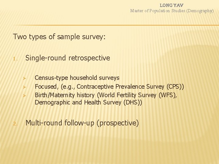 LONG YAV Master of Population Studies (Demography) Two types of sample survey: 1. Single-round LONG YAV Master of Population Studies (Demography) Two types of sample survey: 1. Single-round