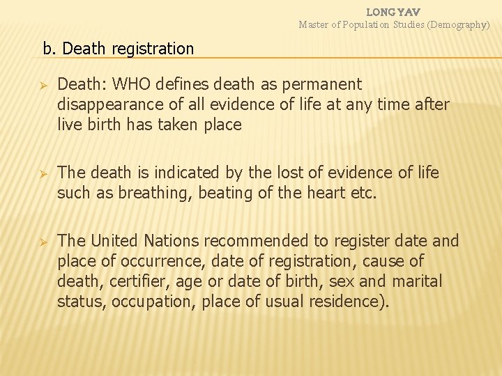 LONG YAV Master of Population Studies (Demography) b. Death registration Ø Death: WHO defines