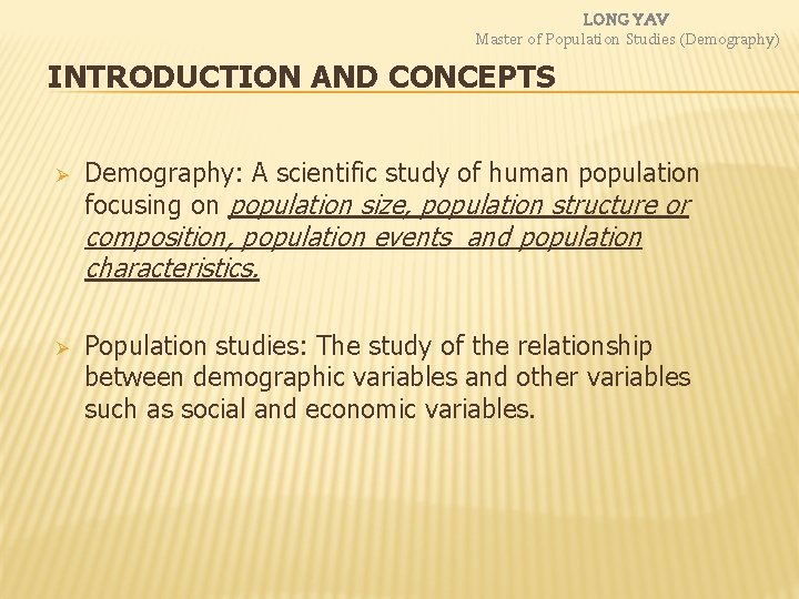 LONG YAV Master of Population Studies (Demography) INTRODUCTION AND CONCEPTS Ø Demography: A scientific