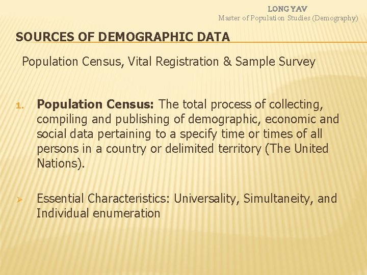 LONG YAV Master of Population Studies (Demography) SOURCES OF DEMOGRAPHIC DATA Population Census, Vital