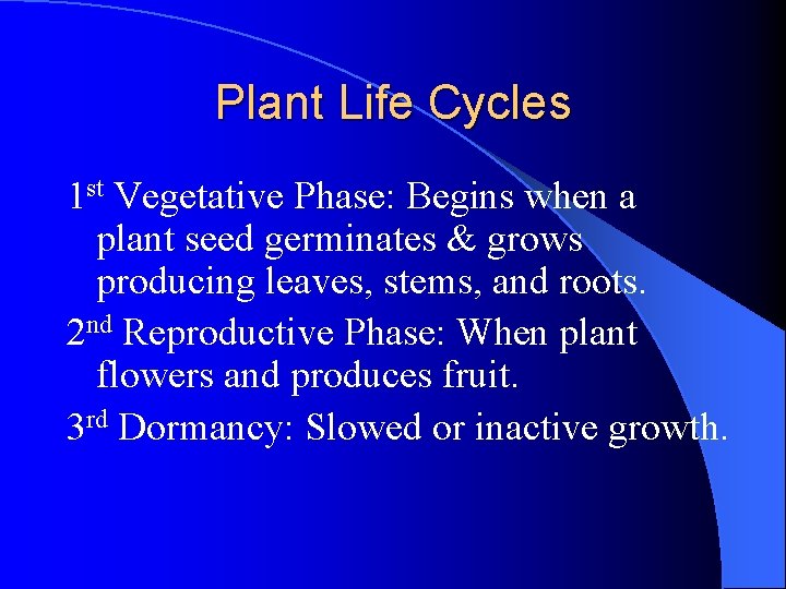 Plant Life Cycles 1 st Vegetative Phase: Begins when a plant seed germinates & Plant Life Cycles 1 st Vegetative Phase: Begins when a plant seed germinates &