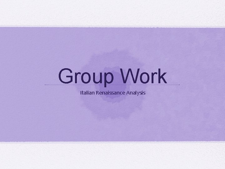 Group Work Italian Renaissance Analysis Group Work Italian Renaissance Analysis