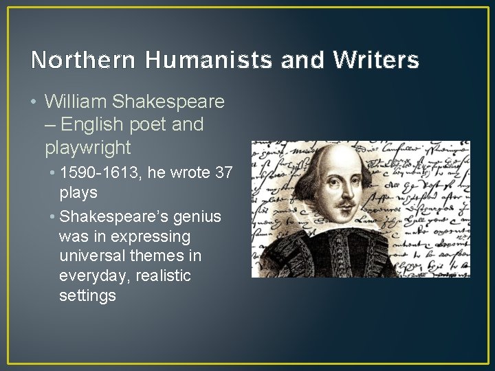 Northern Humanists and Writers • William Shakespeare – English poet and playwright • 1590 Northern Humanists and Writers • William Shakespeare – English poet and playwright • 1590