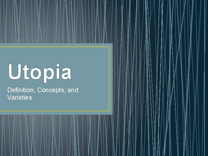 Utopia Definition, Concepts, and Varieties Utopia Definition, Concepts, and Varieties