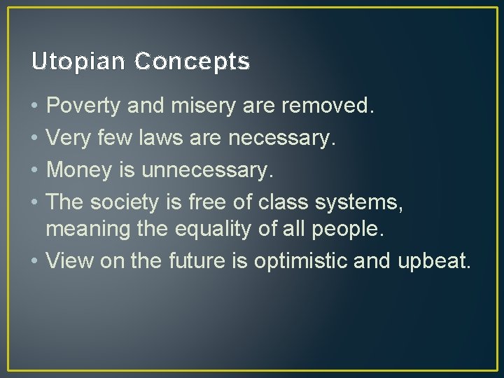 Utopian Concepts • • Poverty and misery are removed. Very few laws are necessary. Utopian Concepts • • Poverty and misery are removed. Very few laws are necessary.