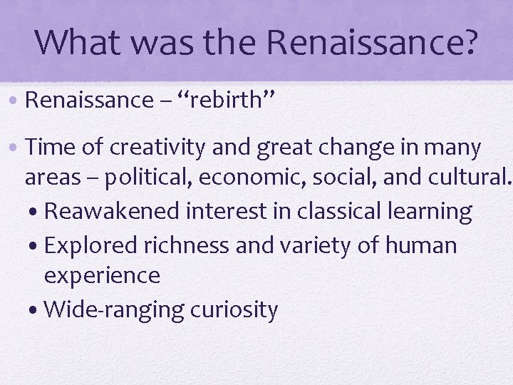 What was the Renaissance? • Renaissance – “rebirth” • Time of creativity and great What was the Renaissance? • Renaissance – “rebirth” • Time of creativity and great