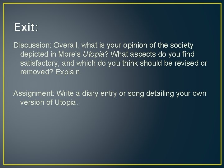 Exit: Discussion: Overall, what is your opinion of the society depicted in More’s Utopia? Exit: Discussion: Overall, what is your opinion of the society depicted in More’s Utopia?