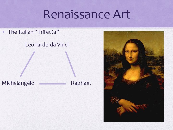 Renaissance Art • The Italian “Trifecta” Leonardo da Vinci Michelangelo Raphael Renaissance Art • The Italian “Trifecta” Leonardo da Vinci Michelangelo Raphael