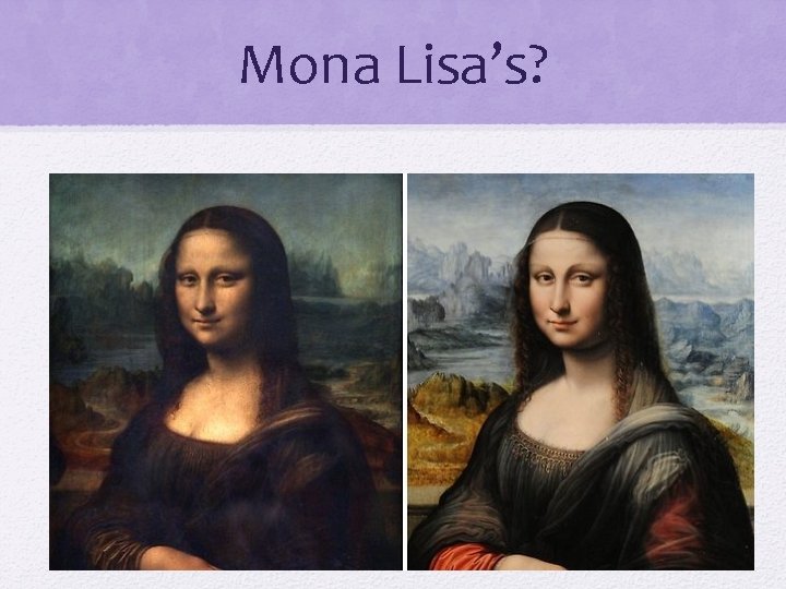 Mona Lisa’s? Mona Lisa’s?