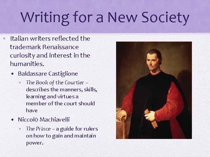 Writing for a New Society • Italian writers reflected the trademark Renaissance curiosity and Writing for a New Society • Italian writers reflected the trademark Renaissance curiosity and