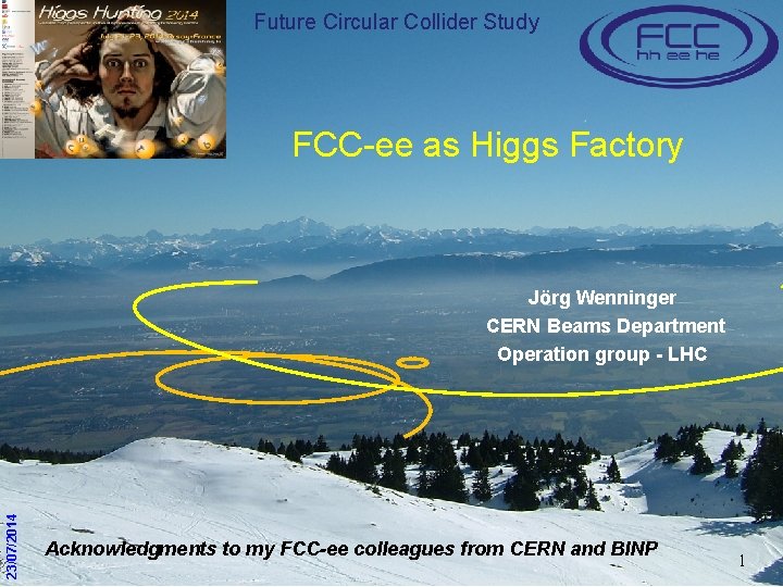 Future Circular Collider Study FCC-ee as Higgs Factory 23/07/2014 Jörg Wenninger CERN Beams Department