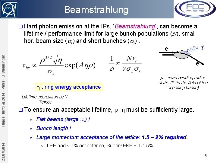 Beamstrahlung photon emission at the IPs, ‘Beamstrahlung’, can become a lifetime / performance limit