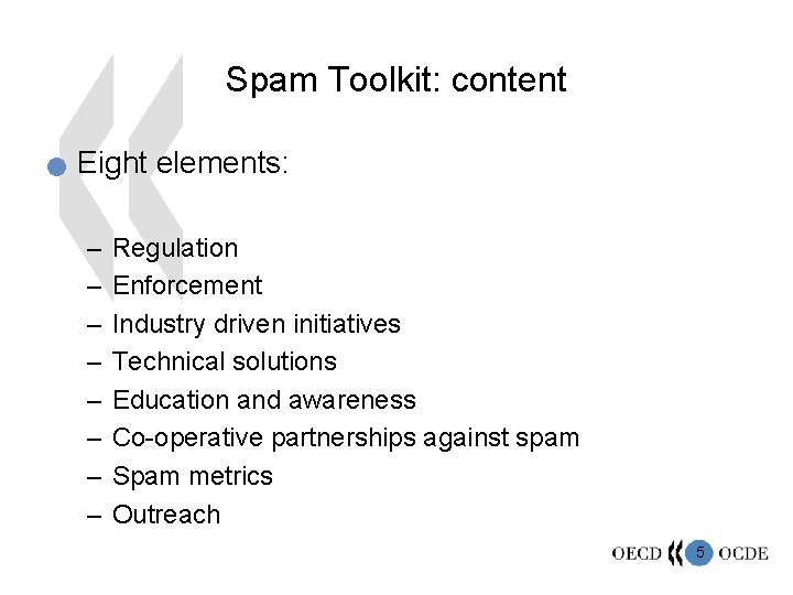 Spam Toolkit: content n Eight elements: – – – – Regulation Enforcement Industry driven