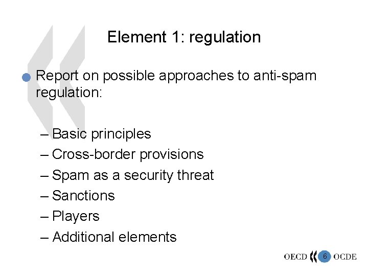 Element 1: regulation n Report on possible approaches to anti-spam regulation: – Basic principles