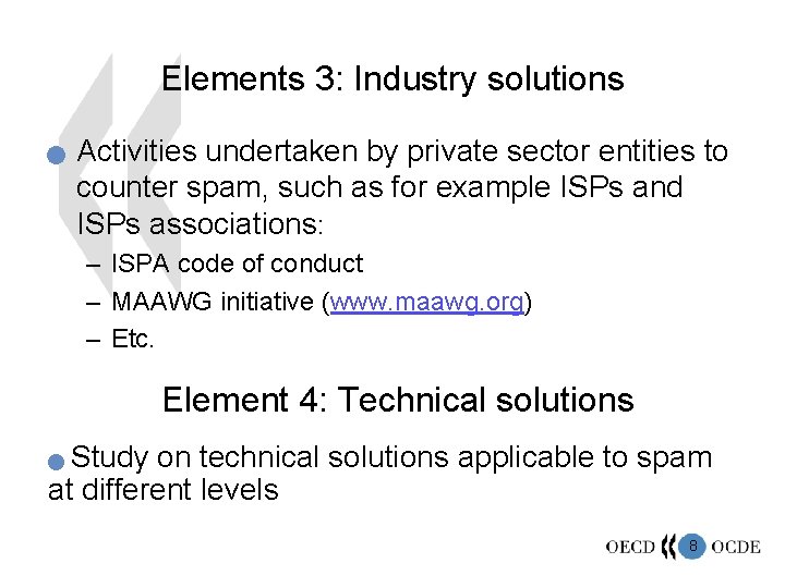 Elements 3: Industry solutions n Activities undertaken by private sector entities to counter spam,
